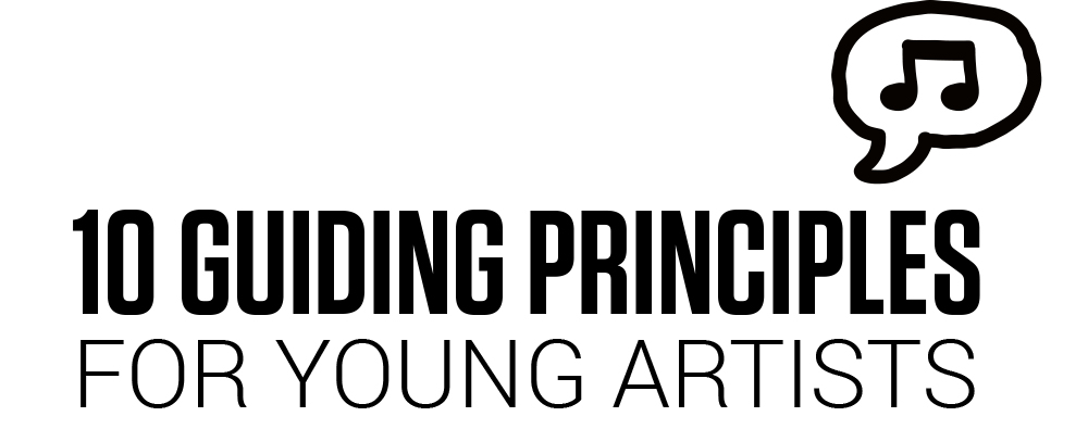 10 GUIDING PRINCIPLES FOR YOUNG ARTISTS