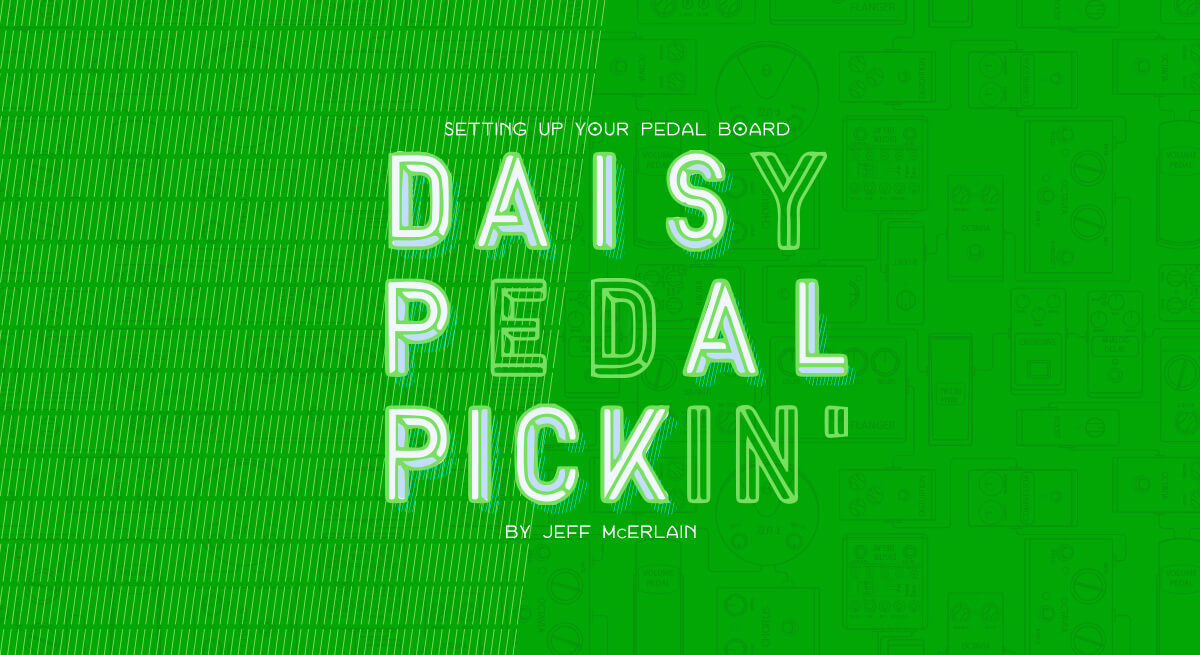 Daisy Pedal Pickin’ Setting Up Your Pedal Board Riff